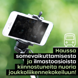 Kuva älypuhelimesta selfiekepin päässä ja teksti: Haussa somevaikuttamisesta ja ilmastoasioista kiinnostuneita nuoria joukkoliikennekokeiluun!