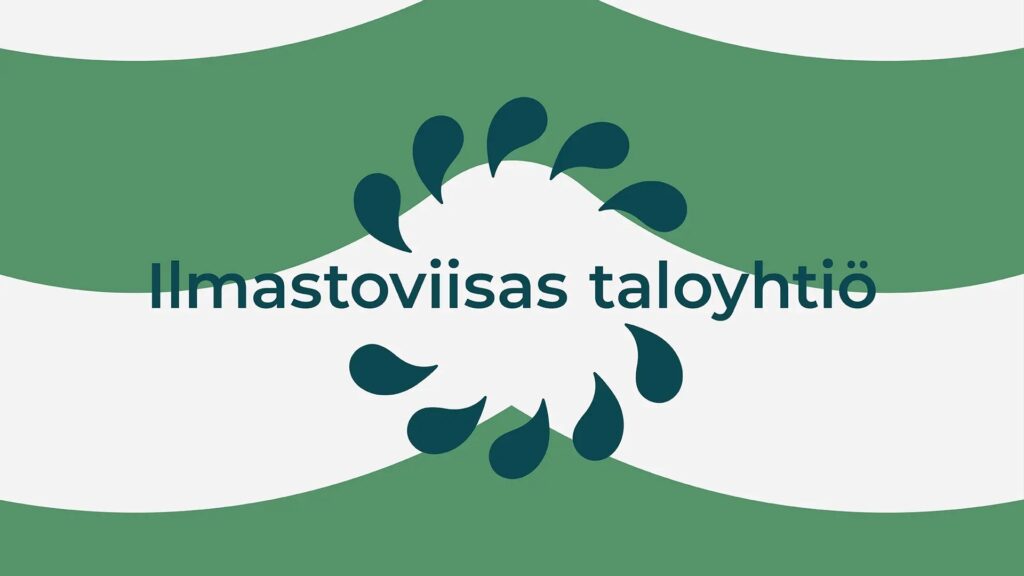 Vihreäsävyinen graafinen kuva, jossa keskellä teksti “Ilmastoviisas taloyhtiö”. Tekstin ympärillä on pisaramaisia muotoja kaarena ylä- ja alapuolella, ja taustalla aaltoileva vihreä ja vaalea muotoilu.